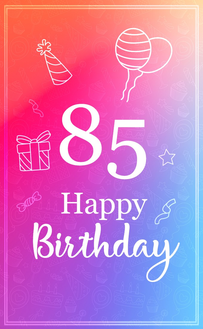 Beautiful Happy Birthday image for a 85 years old (tall rectangle shape picture)