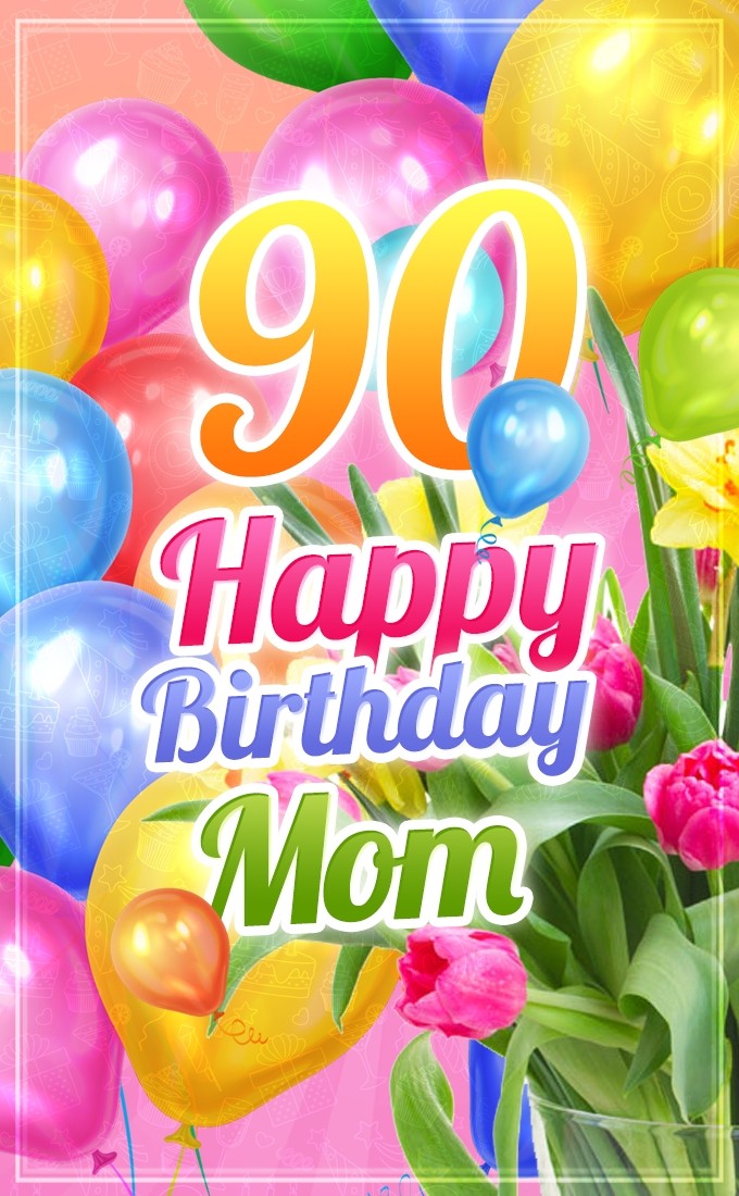 Happy 90th Birthday Mom Image (tall rectangle shape picture)