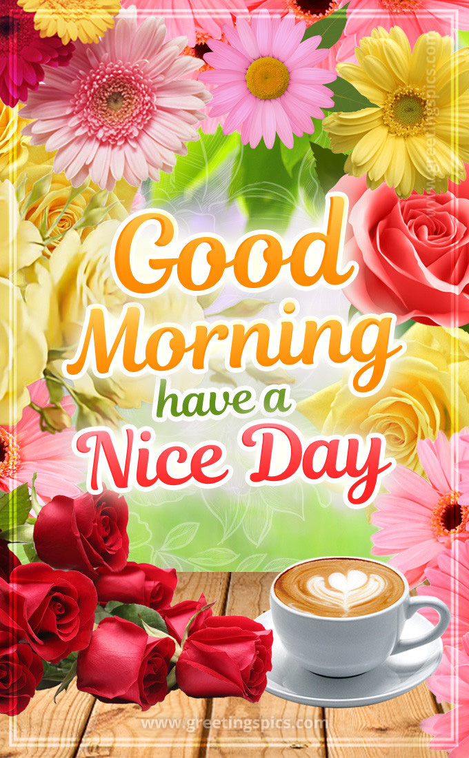 Good Morning have a Nice Day image with cappuccino, red roses and colorful flowers (tall rectangle shape picture)