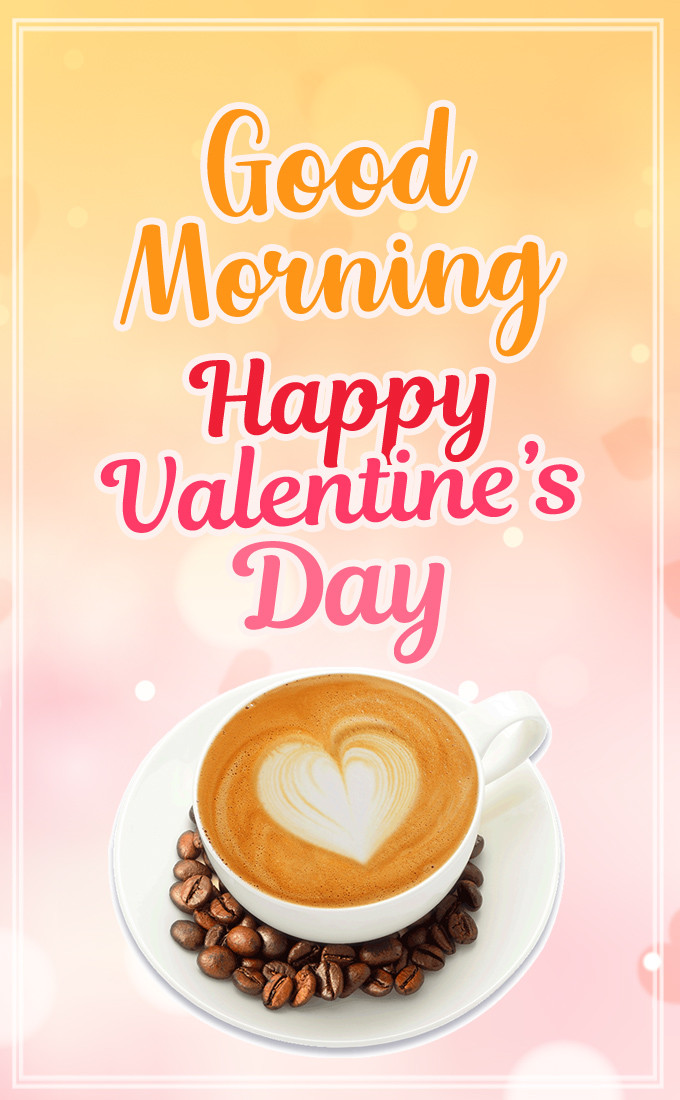 Good Morning Happy Valentine's Day Image with a cup of latte (tall rectangle shape picture)