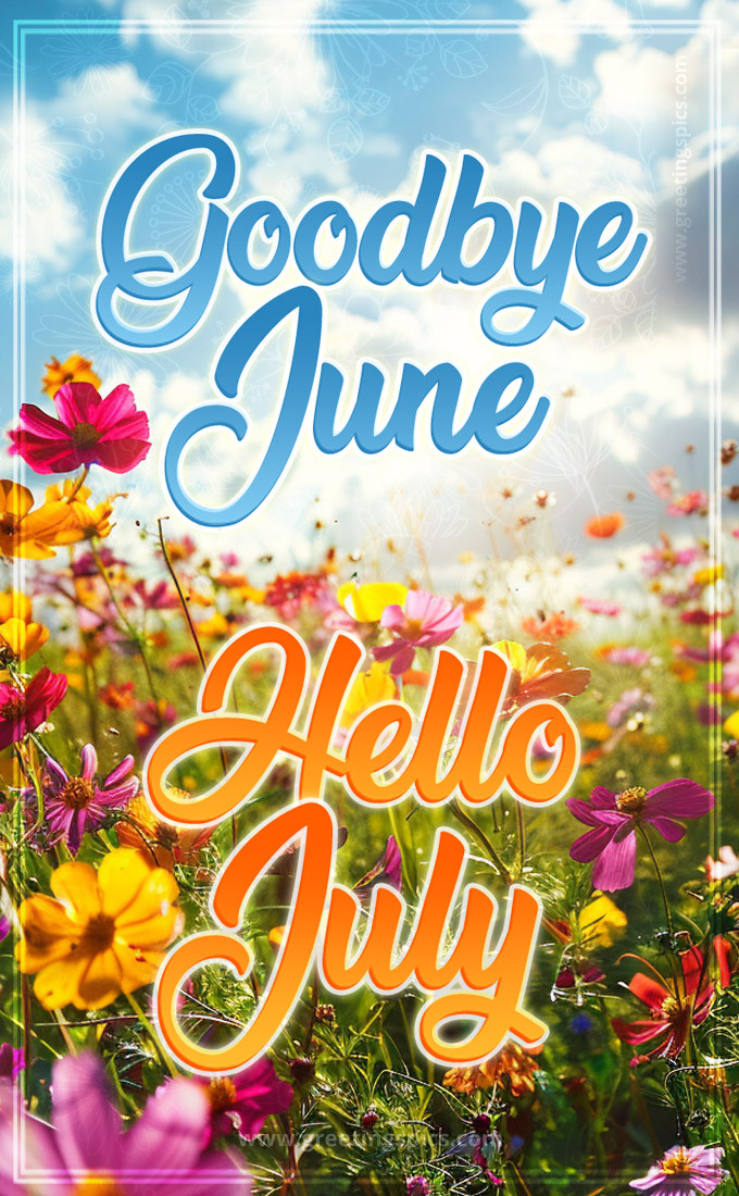 Goodbye June Hello July picture with a colorful field of flowers (tall rectangle shape picture)