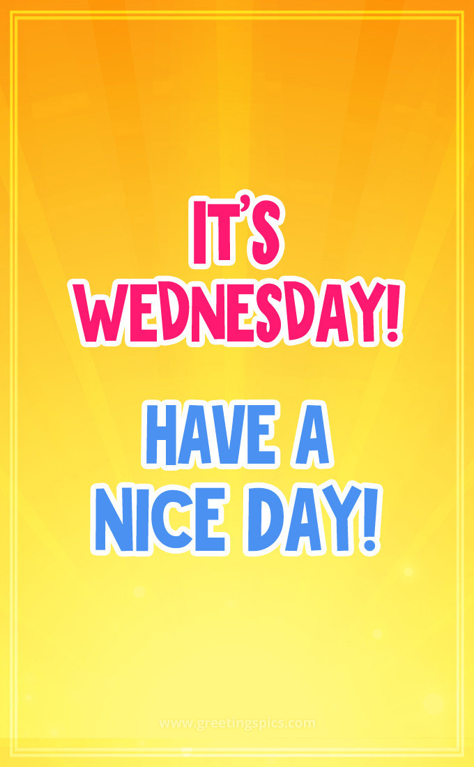 It's Wednesday have a Nice Day picture with bright background (tall rectangle shape picture)