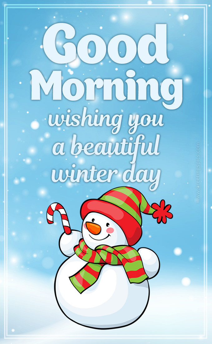 Good Morning wishing you a beautiful Winter Day image with funny snowman (tall rectangle shape picture)