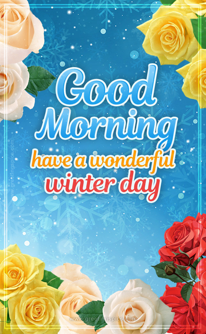 Good Morning have a Wonderful Winter Day image with brigth roses (tall rectangle shape picture)