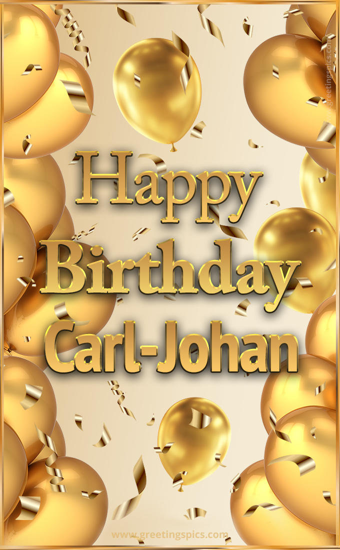 Happy Birthday Carl-Johan Card with golden confetti and balloons (tall rectangle shape picture)