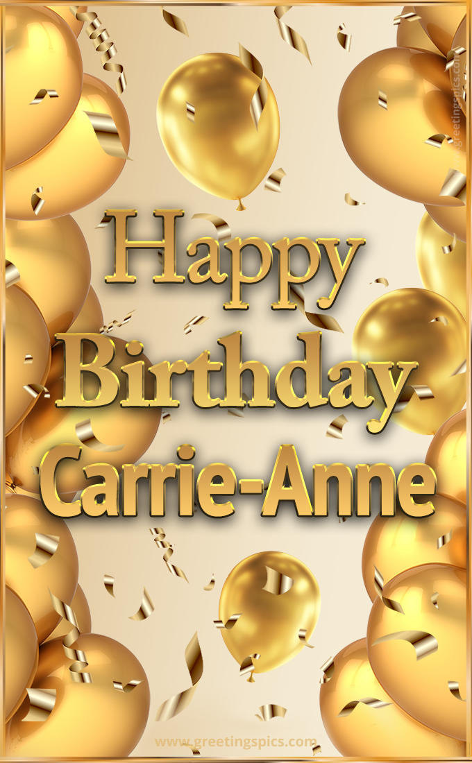 Happy Birthday Carrie-Anne Card with golden confetti and balloons (tall rectangle shape picture)