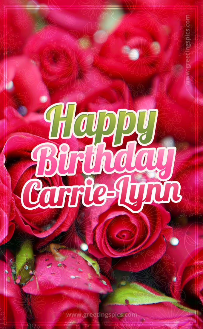 Happy Birthday Carrie-Lynn beautiful Image with red roses (tall rectangle shape picture)