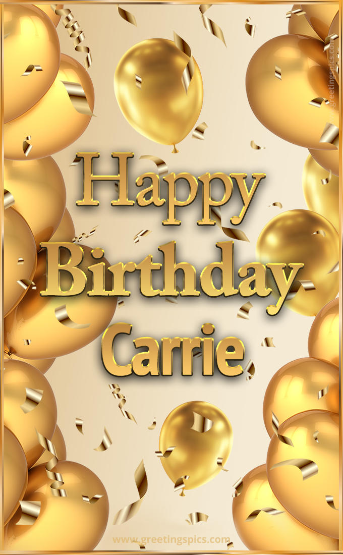 Happy Birthday Carrie Card with golden confetti and balloons (tall rectangle shape picture)