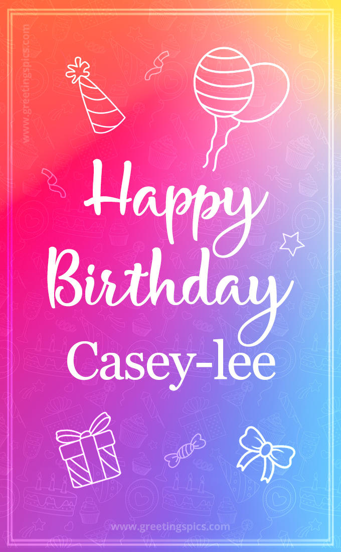 Colorful Happy Birthday Card For Casey-lee (tall rectangle shape picture)