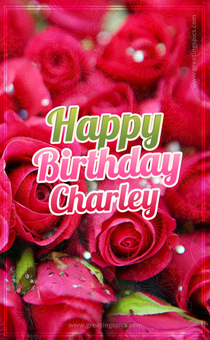 Happy Birthday Charley beautiful Image with red roses (tall rectangle shape picture)