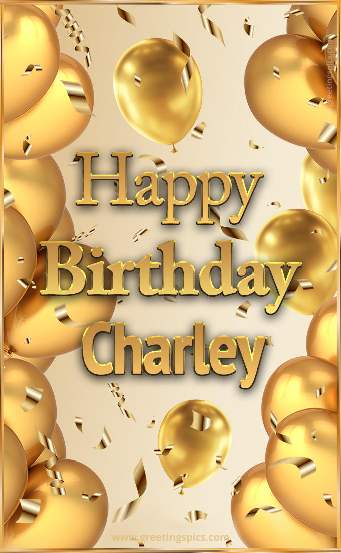 Happy Birthday Charley Card with golden confetti and balloons (tall rectangle shape picture)