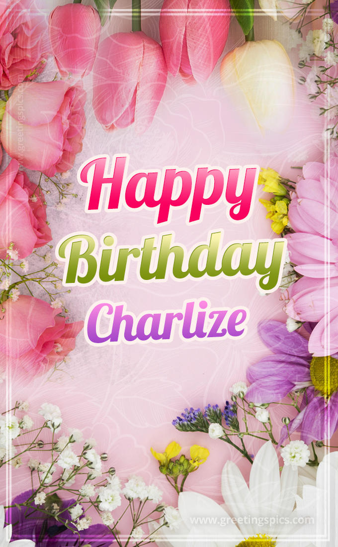 Happy Birthday Charlize Picture with beautiful flowers (tall rectangle shape picture)