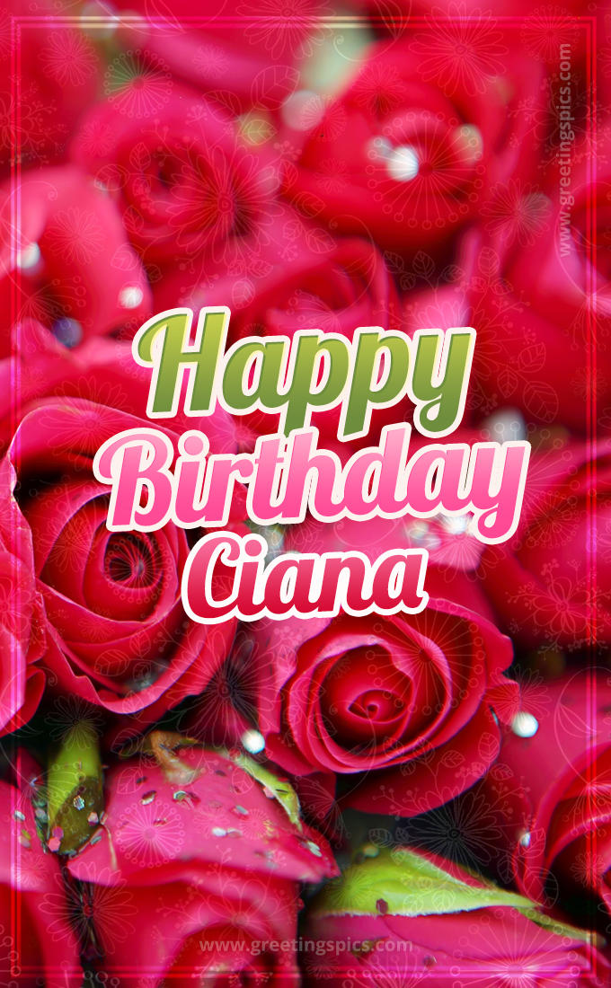 Happy Birthday Ciana beautiful Image with red roses (tall rectangle shape picture)