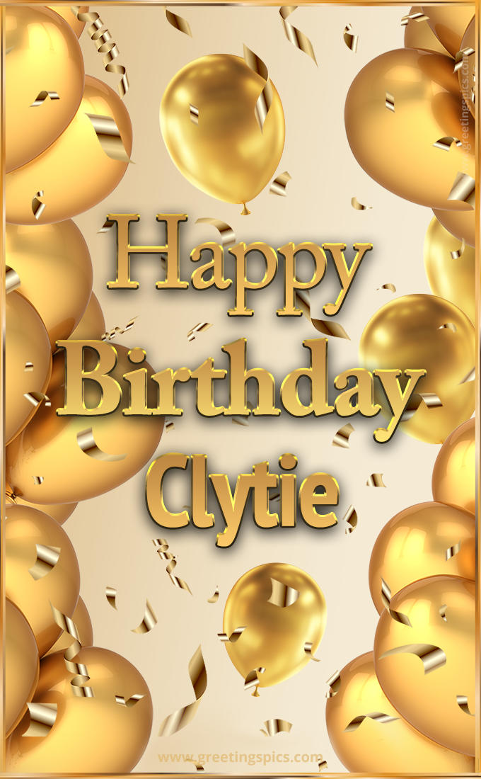 Happy Birthday Clytie Card with golden confetti and balloons (tall rectangle shape picture)