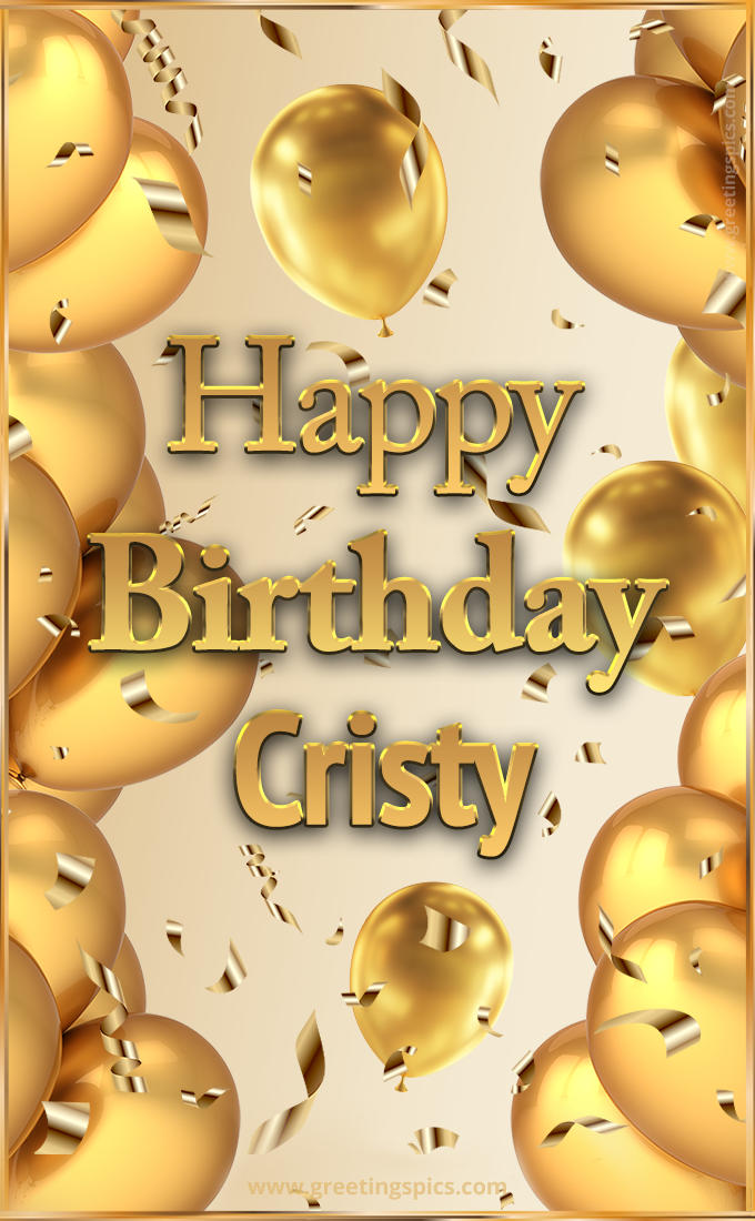 Happy Birthday Cristy Card with golden confetti and balloons (tall rectangle shape picture)