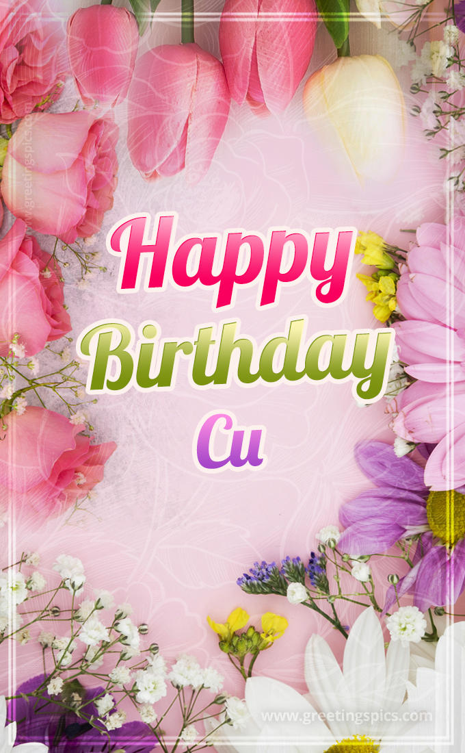 Happy Birthday Cu Picture with beautiful flowers (tall rectangle shape picture)