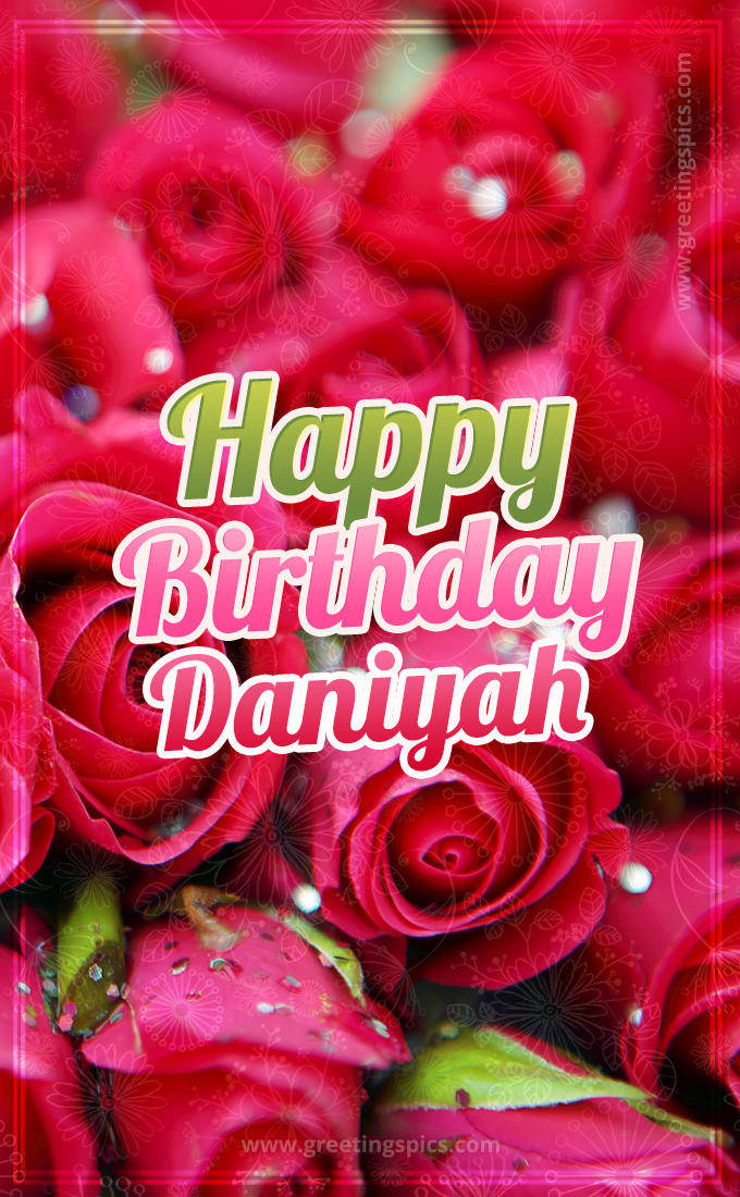 Happy Birthday Daniyah beautiful Image with red roses (tall rectangle shape picture)