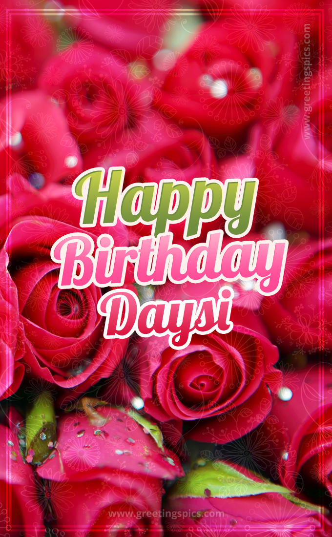 Happy Birthday Daysi beautiful Image with red roses (tall rectangle shape picture)