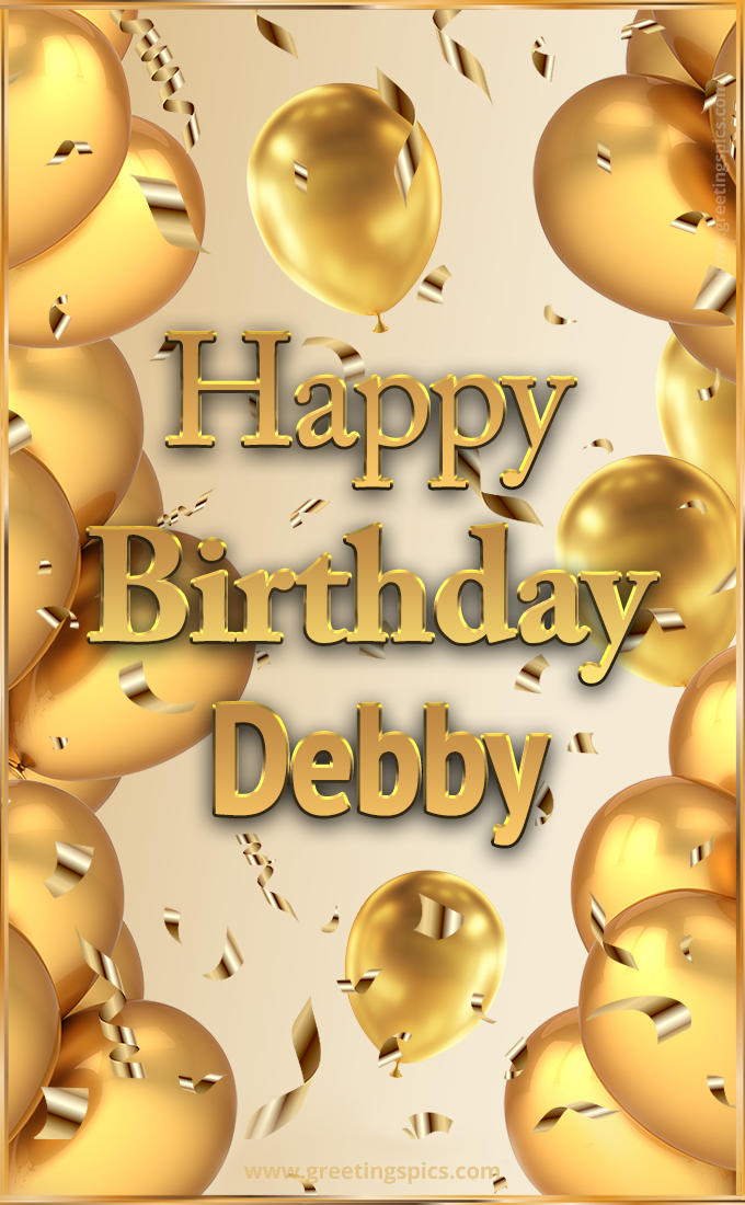 Happy Birthday Debby Card with golden confetti and balloons (tall rectangle shape picture)