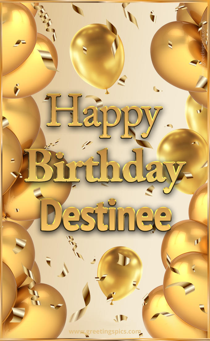 Happy Birthday Destinee Card with golden confetti and balloons (tall rectangle shape picture)