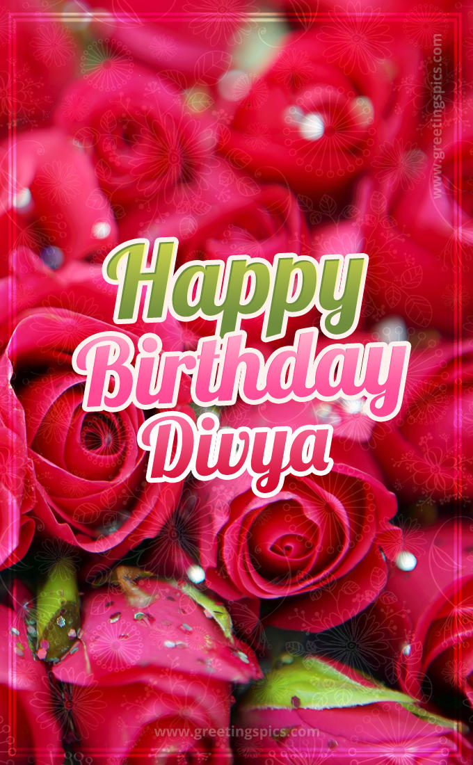 Happy Birthday Divya beautiful Image with red roses (tall rectangle shape picture)