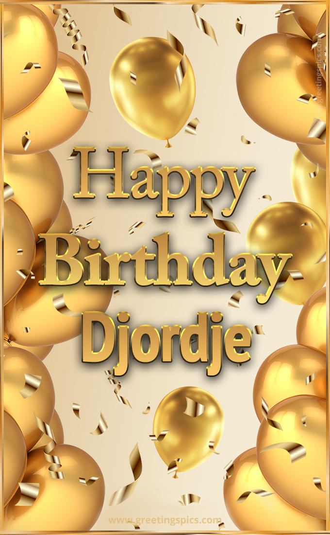 Happy Birthday Djordje Card with golden confetti and balloons (tall rectangle shape picture)