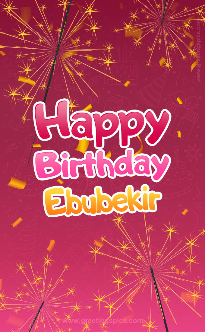 Happy Birthday Ebubekir Image with sparklers (tall rectangle shape picture)