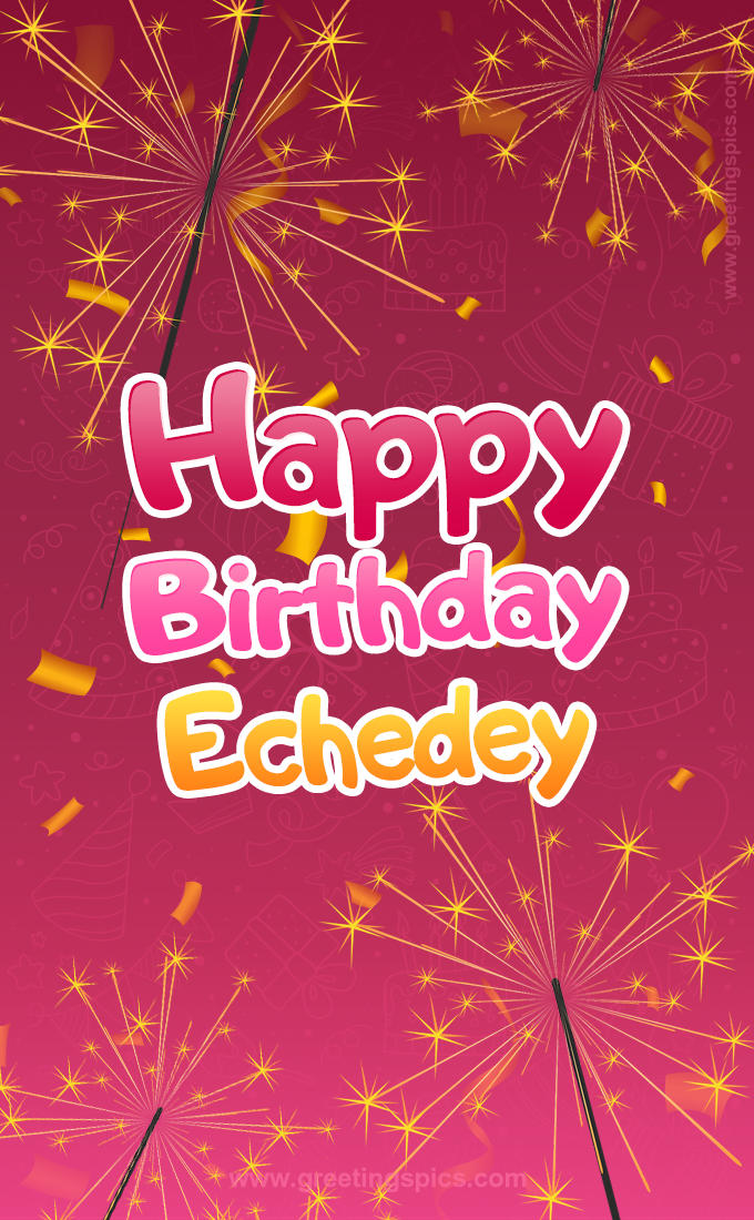 Happy Birthday Echedey Image with sparklers (tall rectangle shape picture)