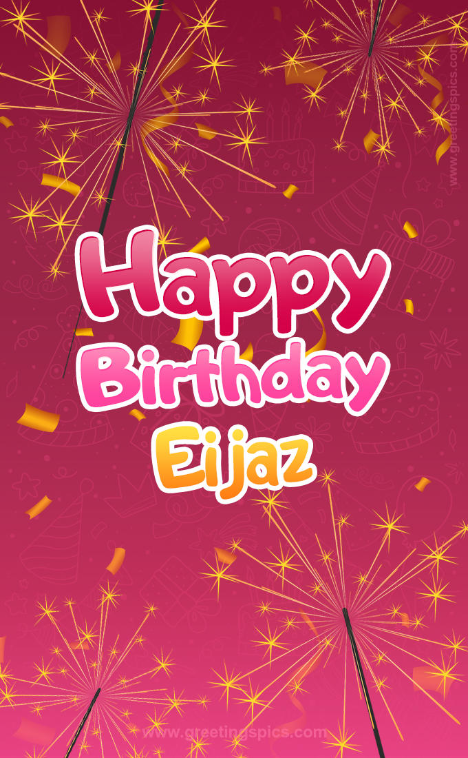 Happy Birthday Eijaz Image with sparklers (tall rectangle shape picture)