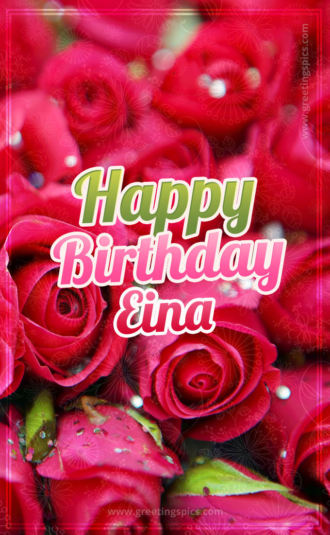 Happy Birthday Eina beautiful Image with red roses (tall rectangle shape picture)