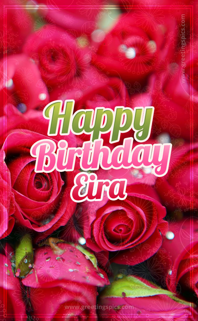 Happy Birthday Eira beautiful Image with red roses (tall rectangle shape picture)