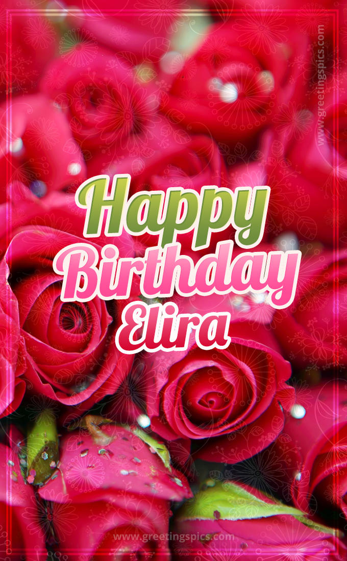 Happy Birthday Elira beautiful Image with red roses (tall rectangle shape picture)