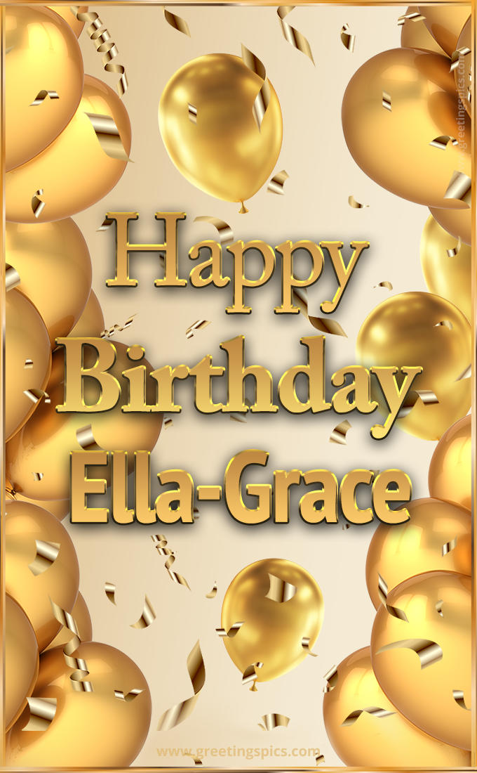 Happy Birthday Ella-Grace Card with golden confetti and balloons (tall rectangle shape picture)