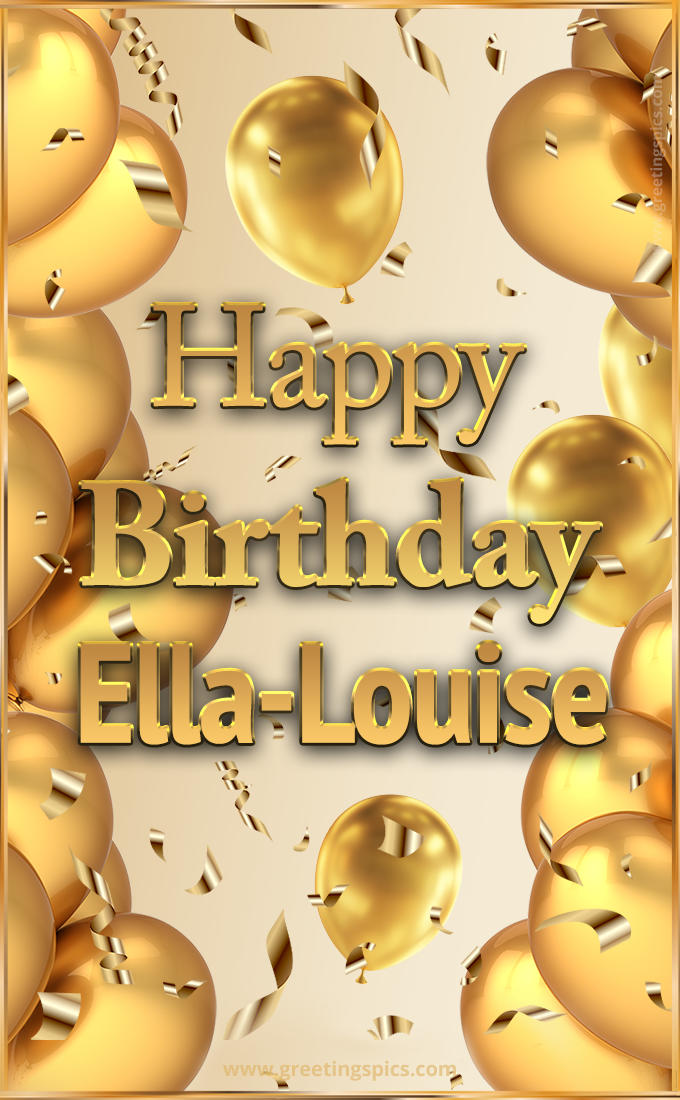 Happy Birthday Ella-Louise Card with golden confetti and balloons (tall rectangle shape picture)