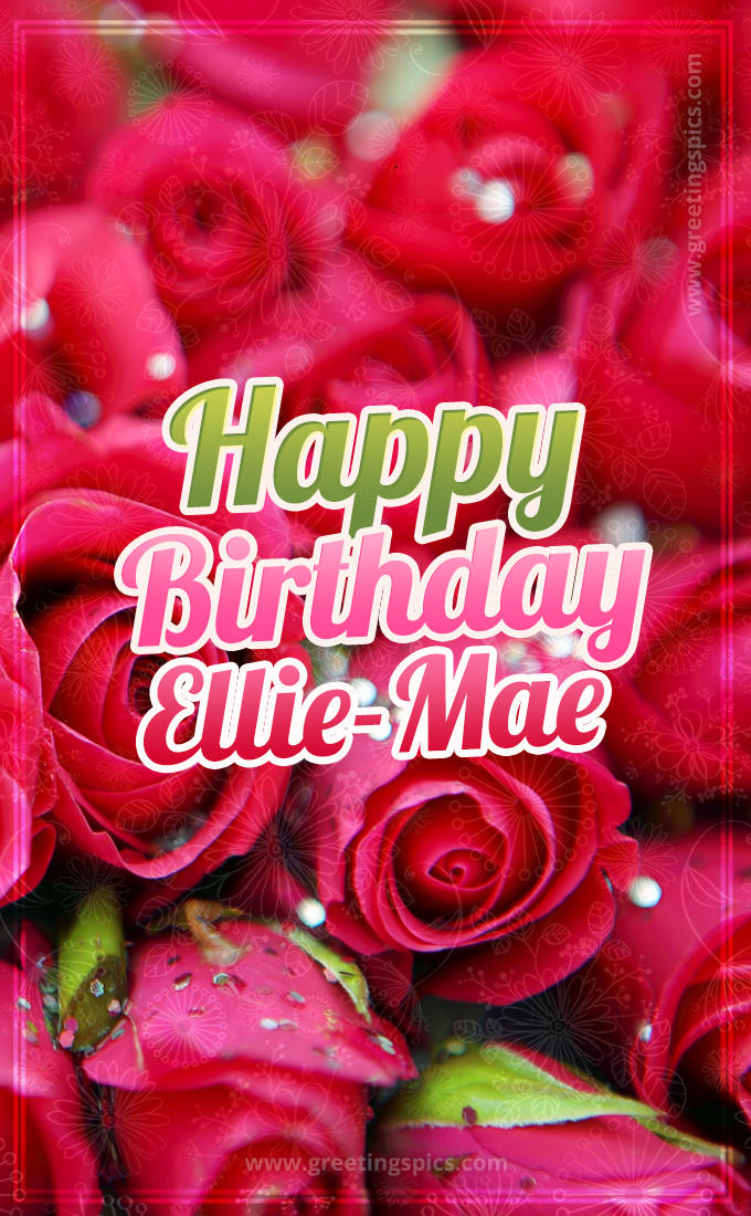 Happy Birthday Ellie-Mae beautiful Image with red roses (tall rectangle shape picture)