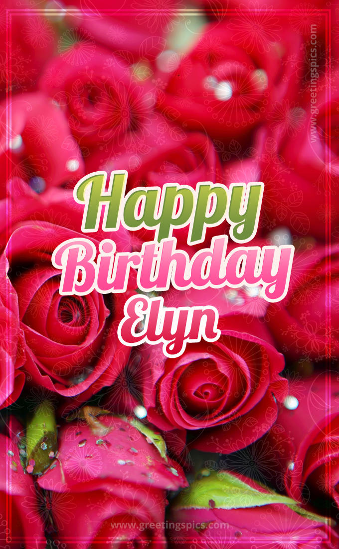 Happy Birthday Elyn beautiful Image with red roses (tall rectangle shape picture)