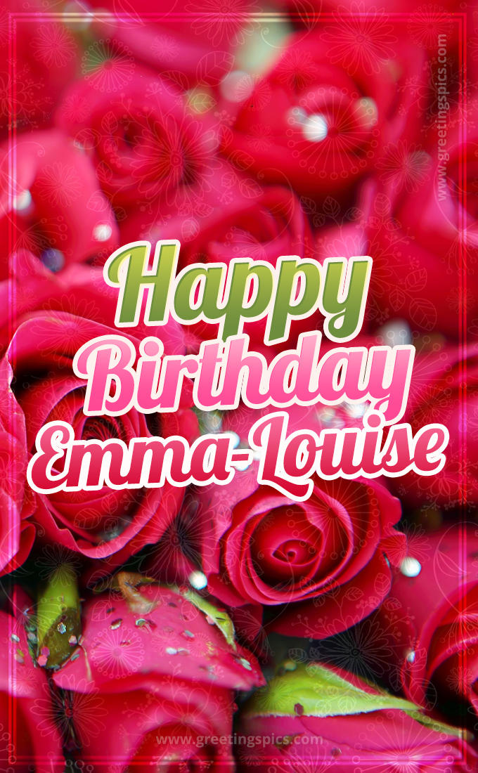 Happy Birthday Emma-Louise beautiful Image with red roses (tall rectangle shape picture)