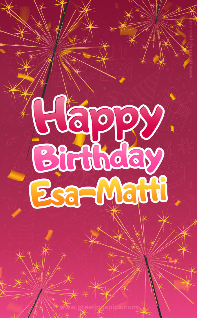 Happy Birthday Esa-Matti Image with sparklers (tall rectangle shape picture)