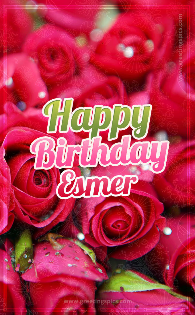 Happy Birthday Esmer beautiful Image with red roses (tall rectangle shape picture)