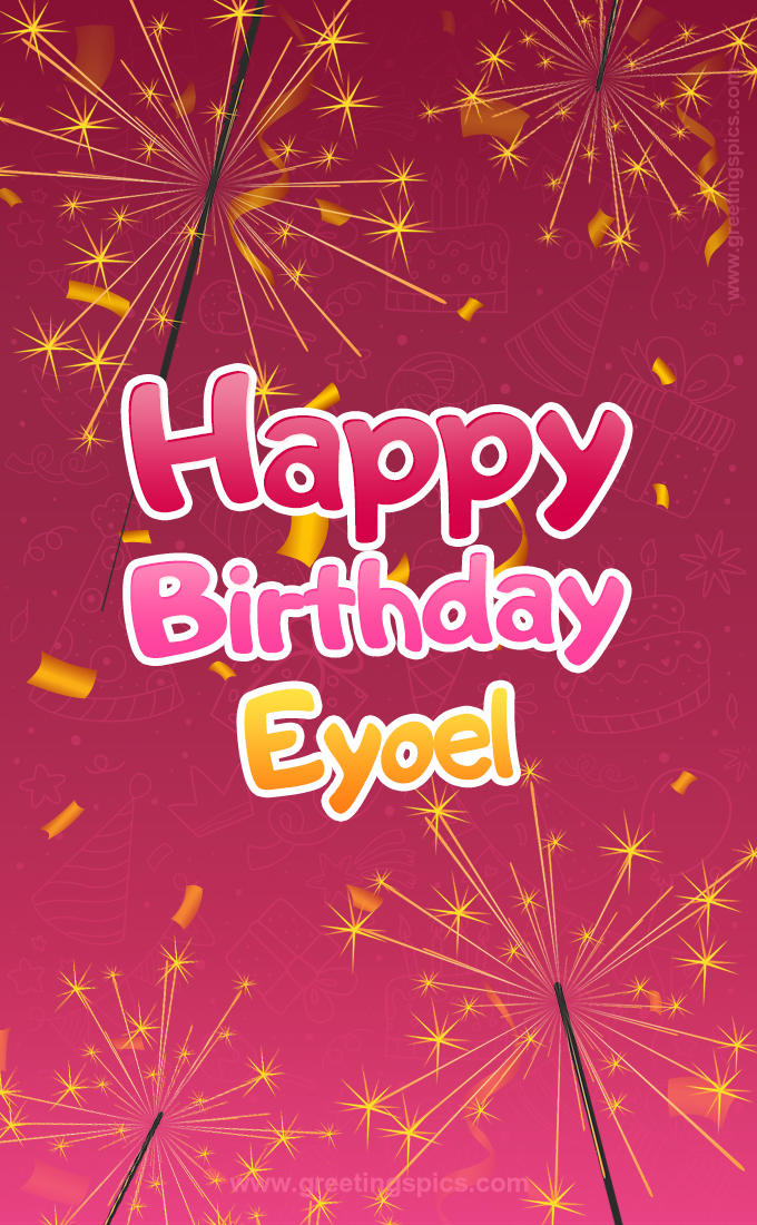 Happy Birthday Eyoel Image with sparklers (tall rectangle shape picture)