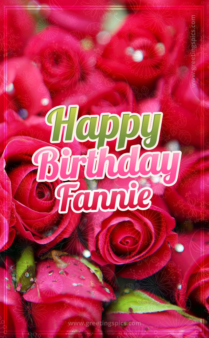 Happy Birthday Fannie beautiful Image with red roses (tall rectangle shape picture)