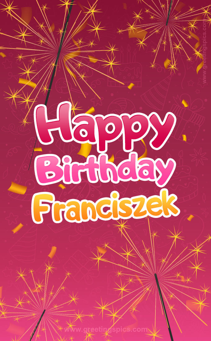 Happy Birthday Franciszek Image with sparklers (tall rectangle shape picture)