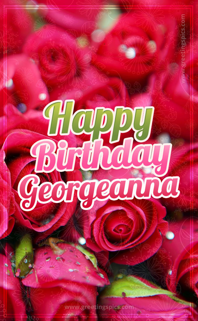 Happy Birthday Georgeanna beautiful Image with red roses (tall rectangle shape picture)