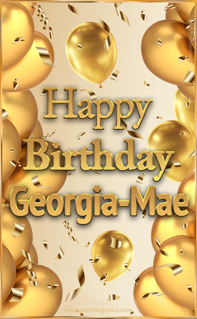 Happy Birthday Georgia-Mae Card with golden confetti and balloons (tall rectangle shape picture)