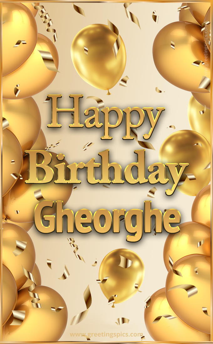 Happy Birthday Gheorghe Card with golden confetti and balloons (tall rectangle shape picture)