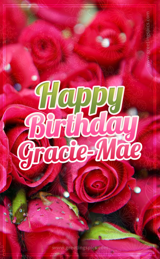 Happy Birthday Gracie-Mae beautiful Image with red roses (tall rectangle shape picture)