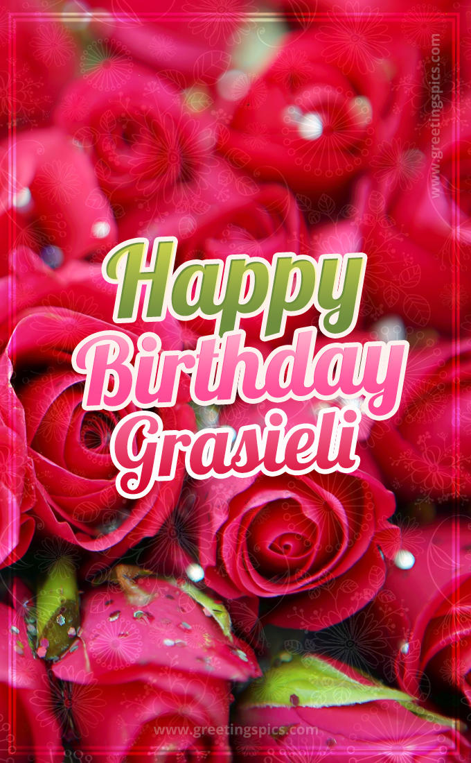 Happy Birthday Grasieli beautiful Image with red roses (tall rectangle shape picture)