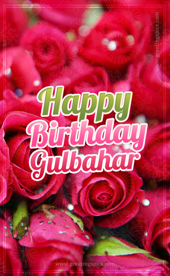 Happy Birthday Gulbahar beautiful Image with red roses (tall rectangle shape picture)
