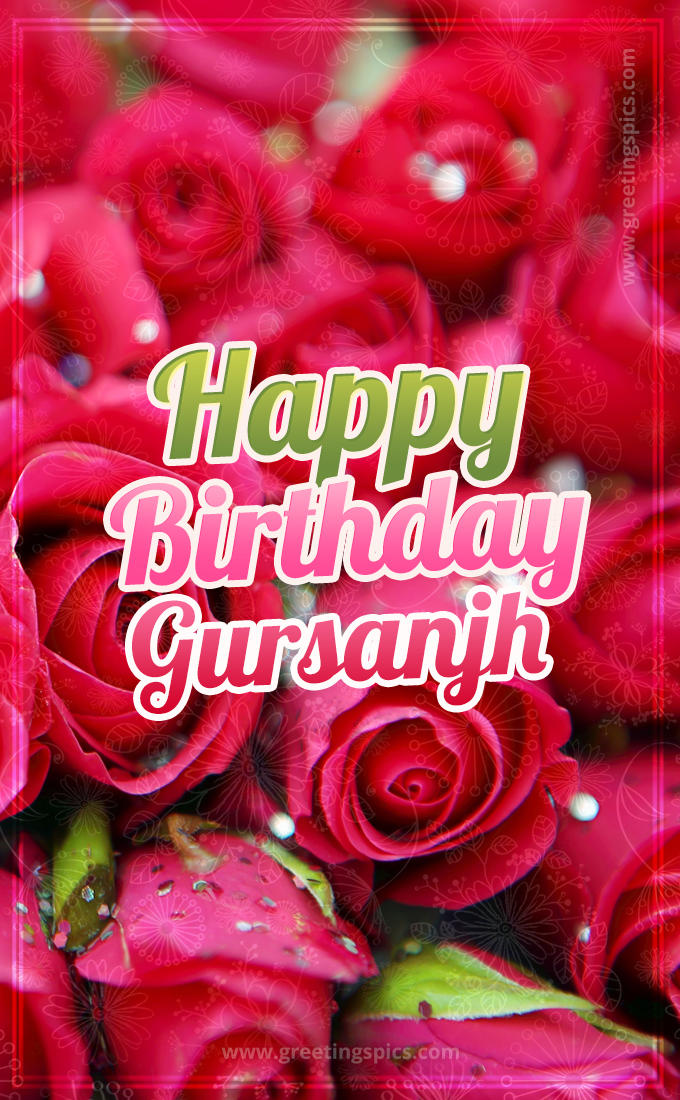 Happy Birthday Gursanjh beautiful Image with red roses (tall rectangle shape picture)