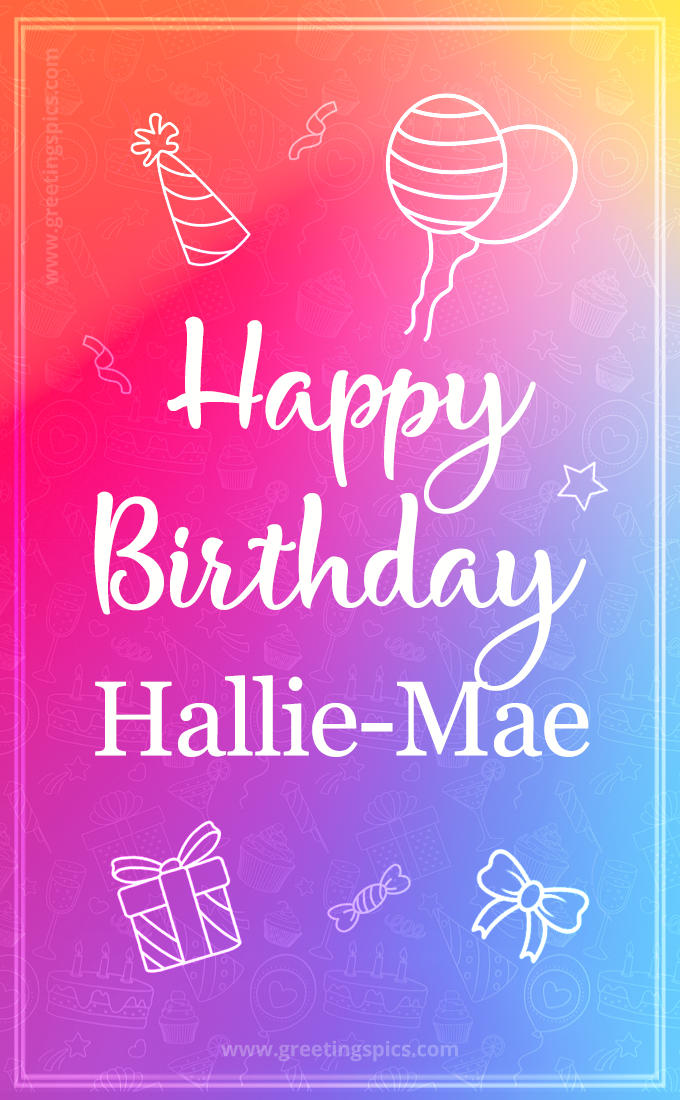 Colorful Happy Birthday Card For Hallie-Mae (tall rectangle shape picture)